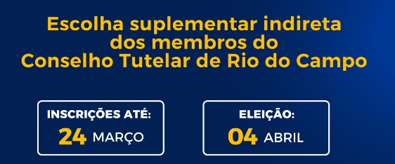 Abertas as inscrições para o processo de escolha suplementar indireta dos membros do Conselho Tutelar de Rio do Campo