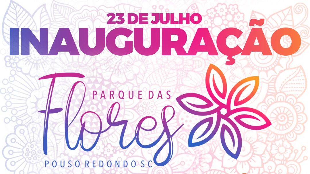 Inauguração do Parque das Flores terá Show Nacional, em Pouso Redondo
