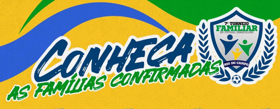 Conheça as famílias confirmadas para o 7º Torneio Familiar de Futsal Masculino de Rio do Campo
